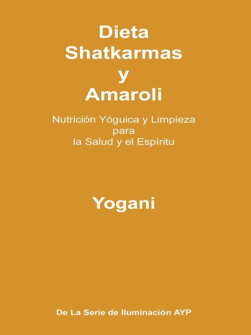 Title details for Dieta, Shatkarmas y Amaroli--Nutrición Yóguica y Limpieza para la Salud y el Espíritu by Yogani - Available